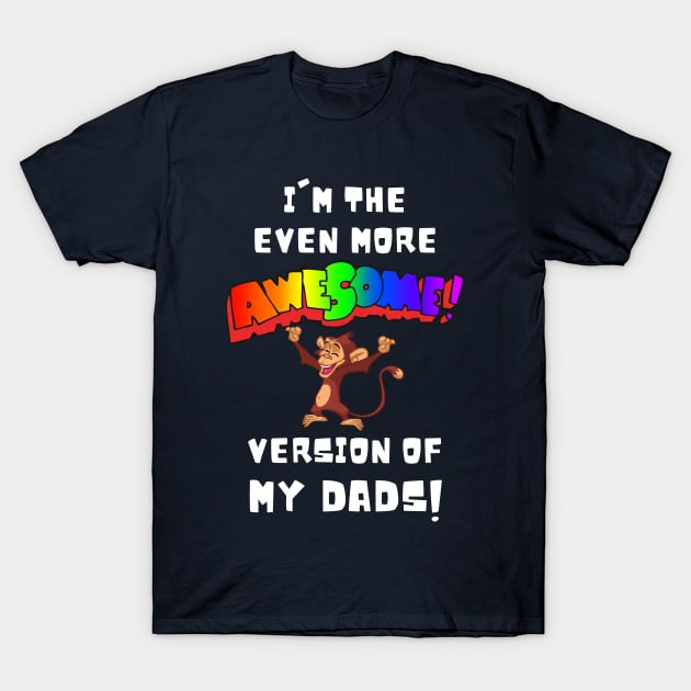 I'm the More Awesome Version of my Dads T-Shirt by Prideopenspaces